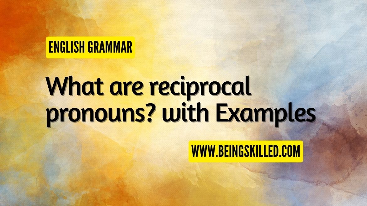 What Is A Reciprocal Pronoun Definition Examples Of Reciprocal Pronouns Beingskilled